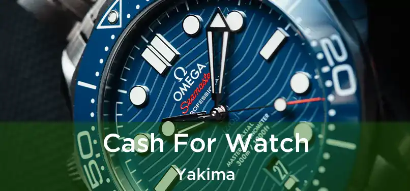 Cash For Watch Yakima