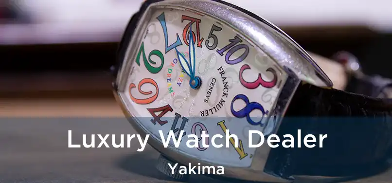 Luxury Watch Dealer Yakima