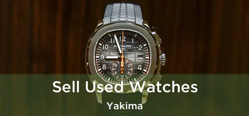 Sell Used Watches Yakima