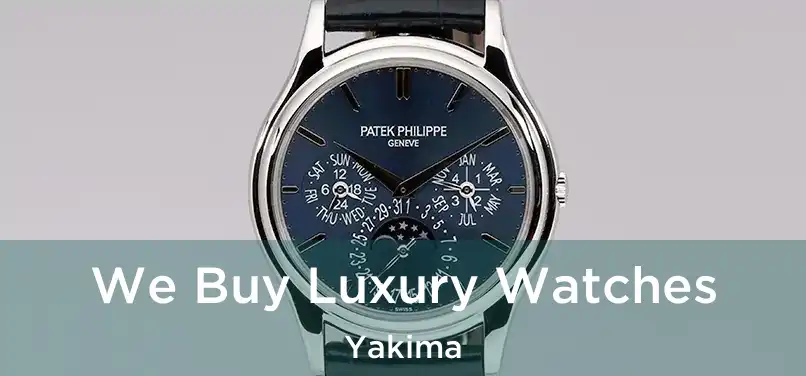 We Buy Luxury Watches Yakima